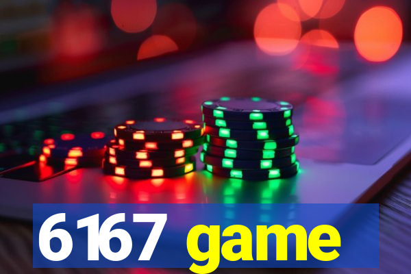 6167 game
